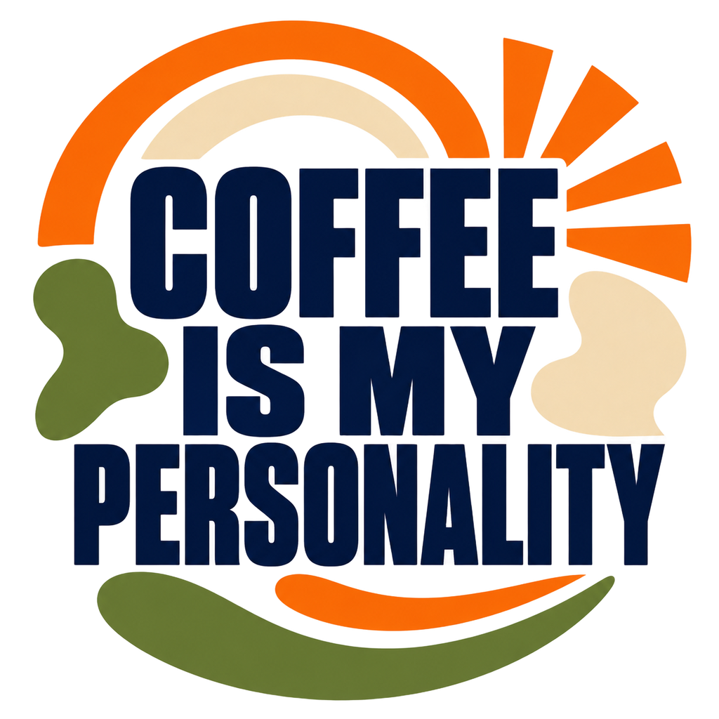 COFFEE IS MY PERSONALITY