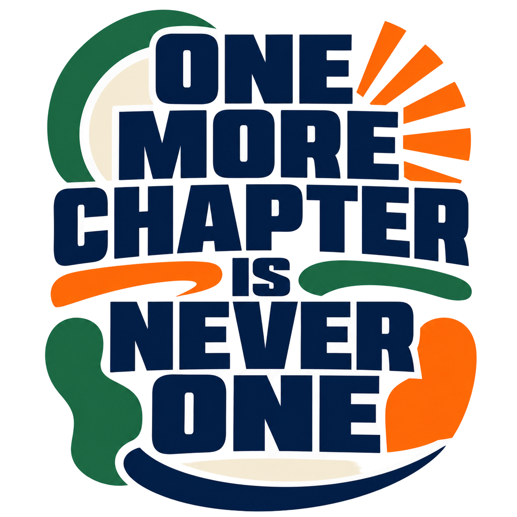 ONE MORE CHAPTER IS NEVER ONE