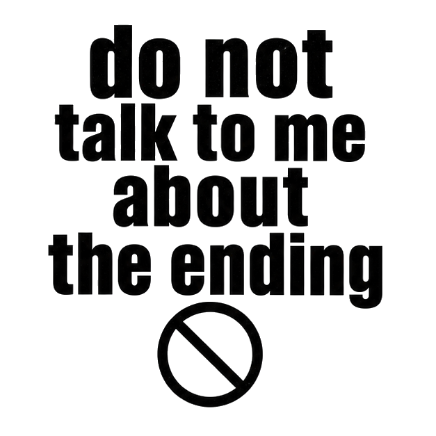 do not talk to me about the ending