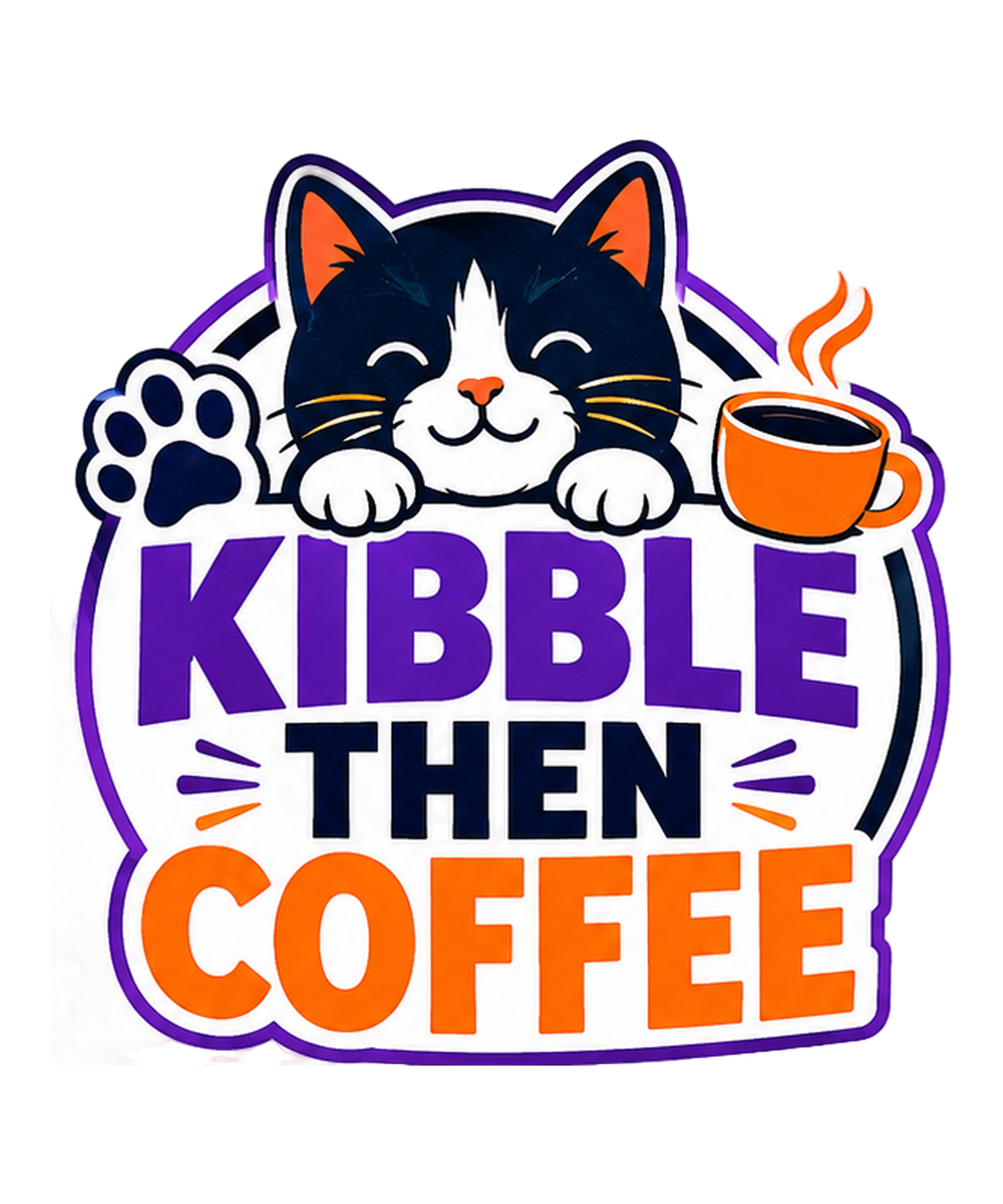 KIBBLE THEN COFFEE