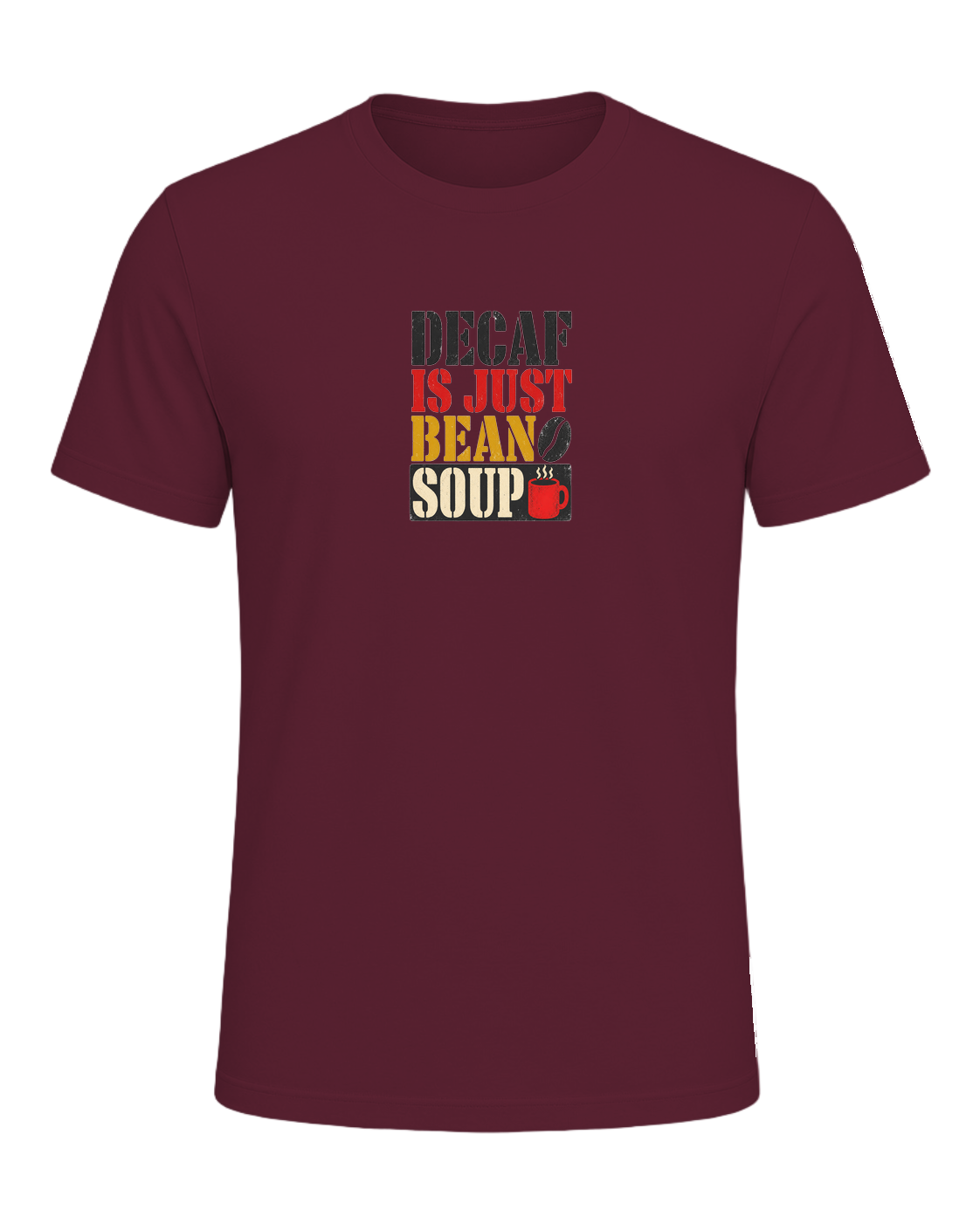 DECAF IS JUST BEAN SOUP — Maroon