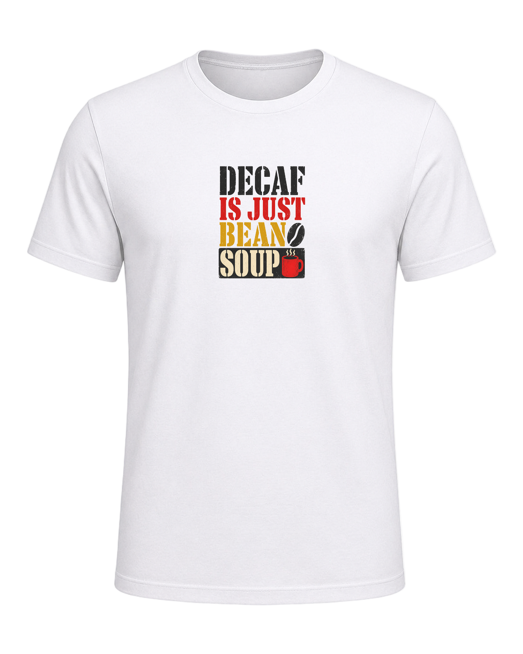 DECAF IS JUST BEAN SOUP — White