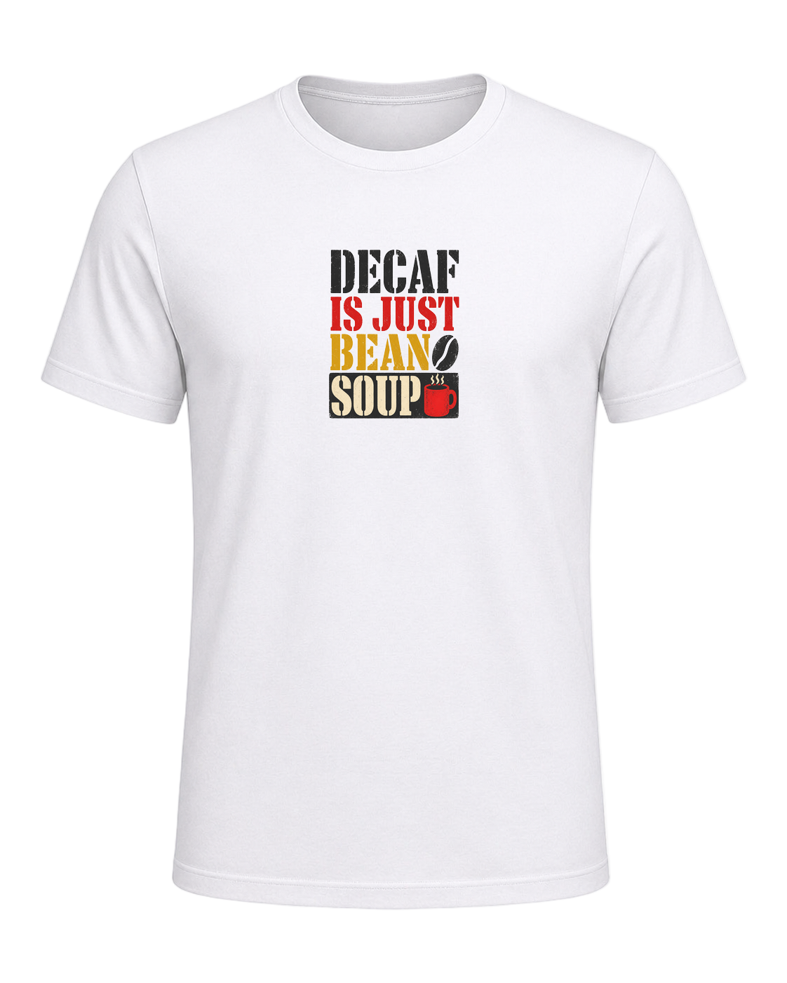DECAF IS JUST BEAN SOUP — White