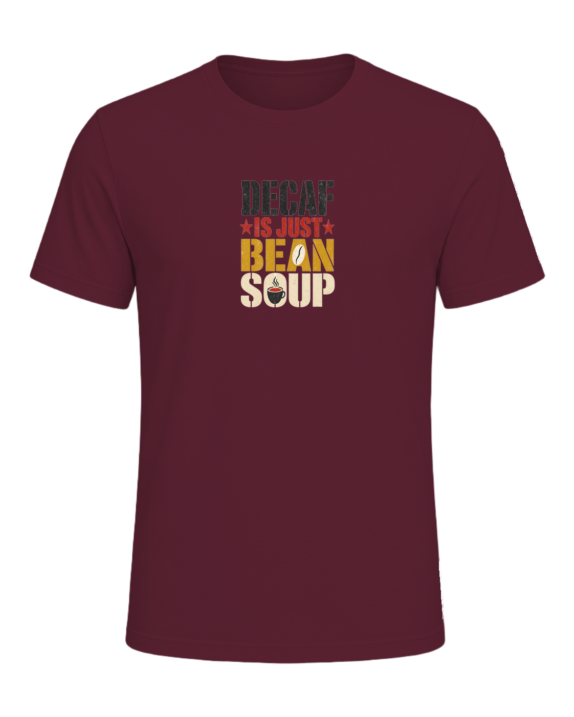 DECAF IS JUST BEAN SOUP — Maroon