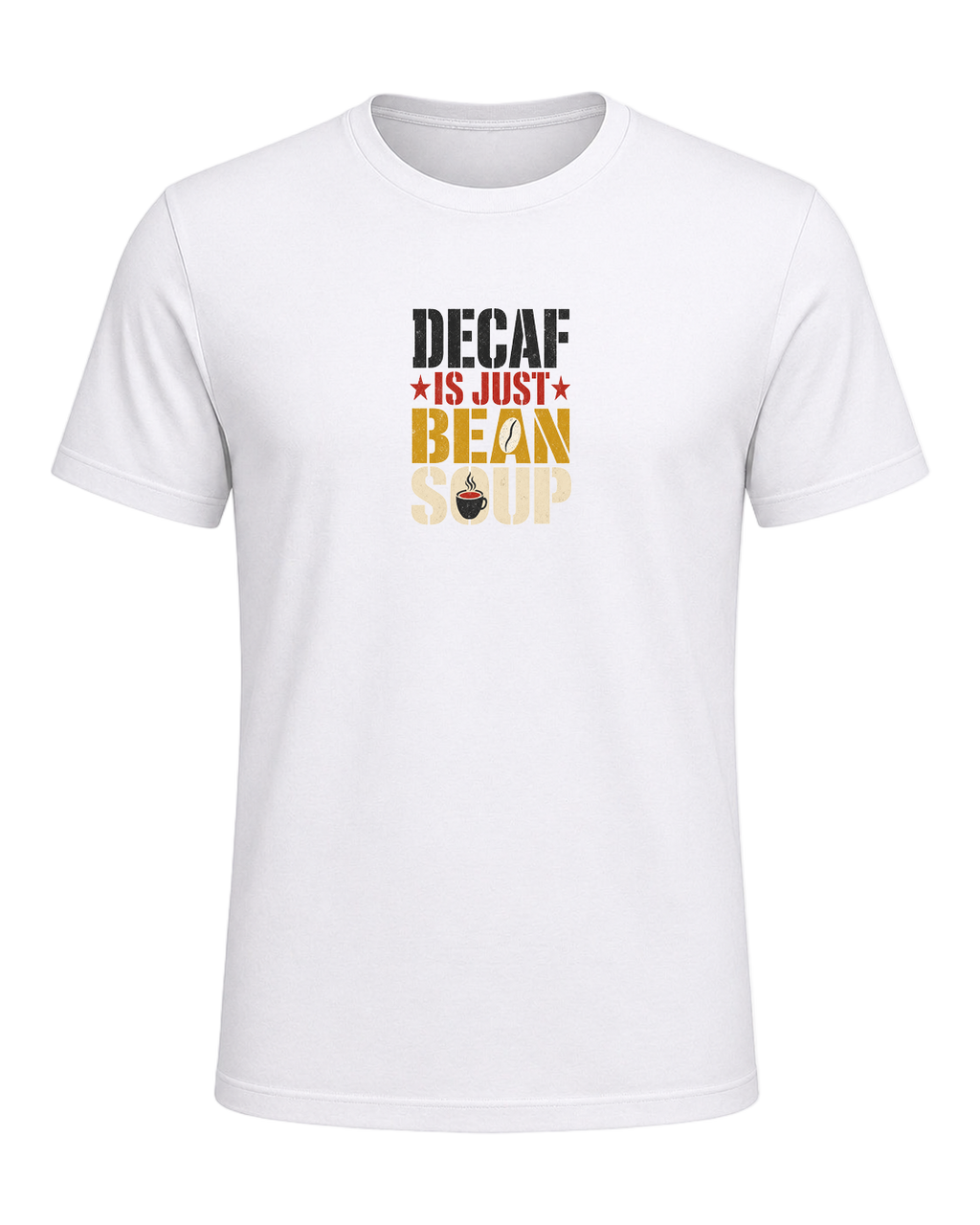 DECAF IS JUST BEAN SOUP — White