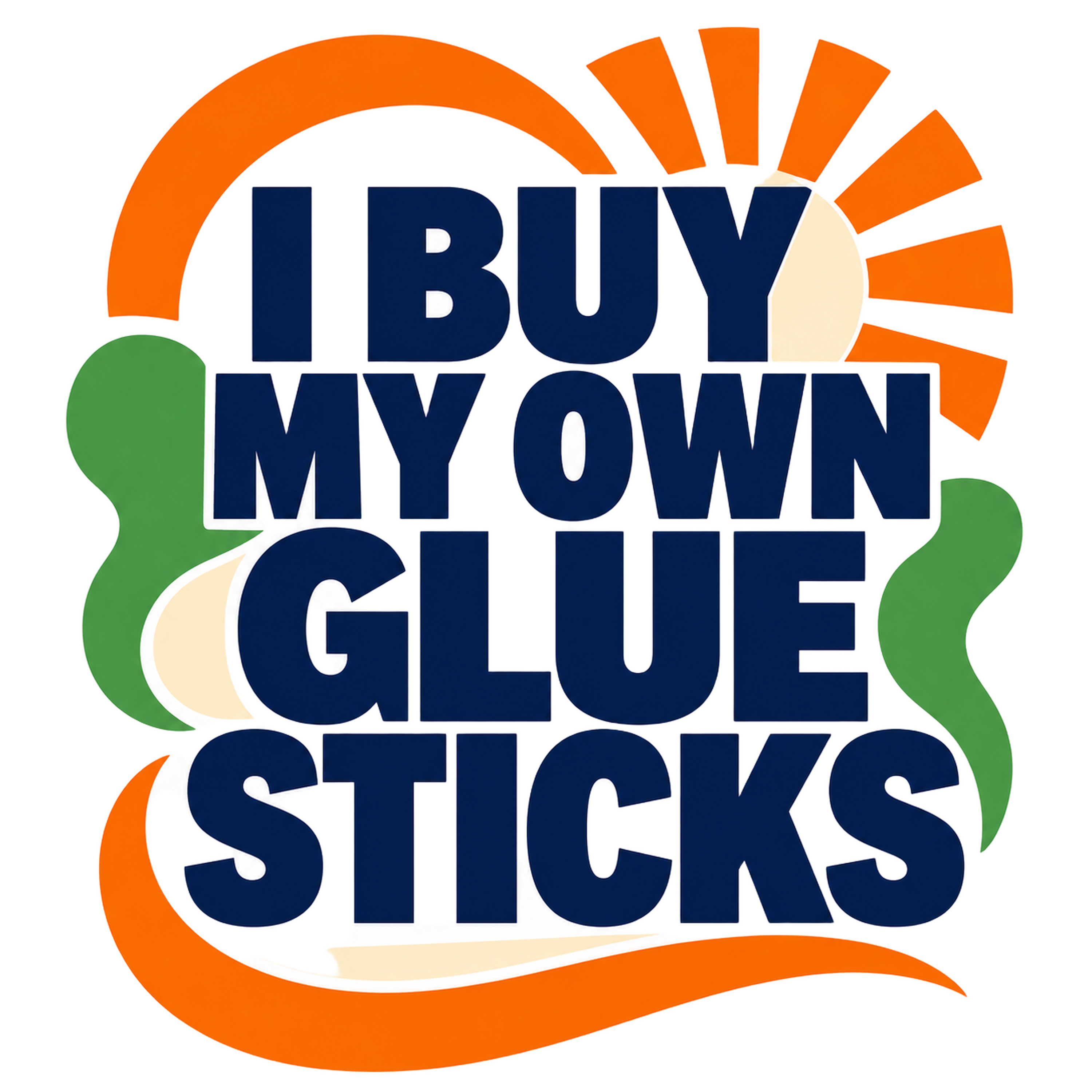 I BUY MY OWN GLUE STICKS