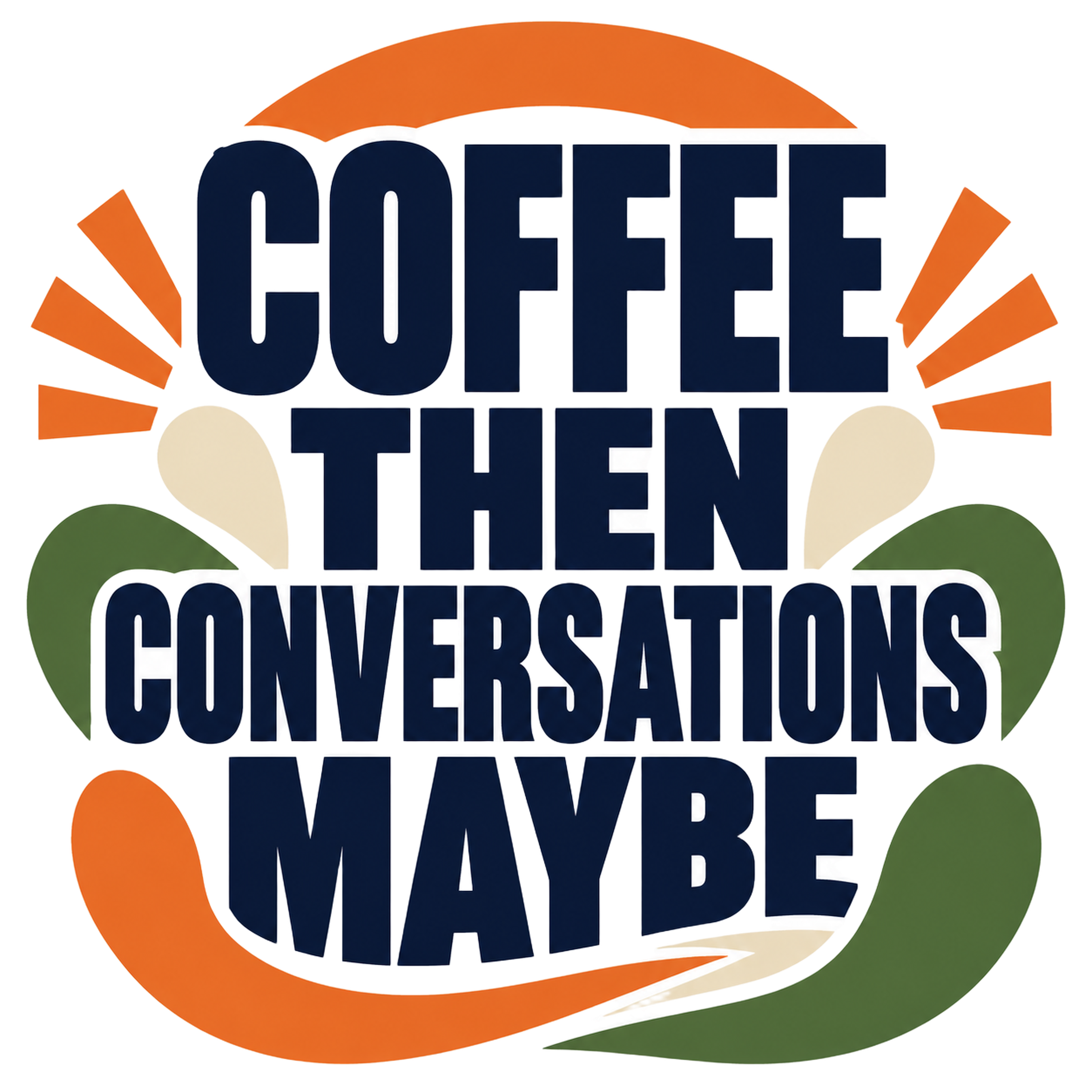 COFFEE THEN CONVERSATIONS MAYBE