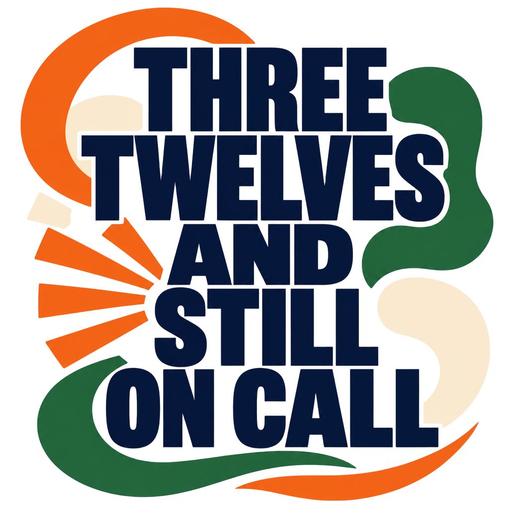 THREE TWELVES AND STILL ON CALL