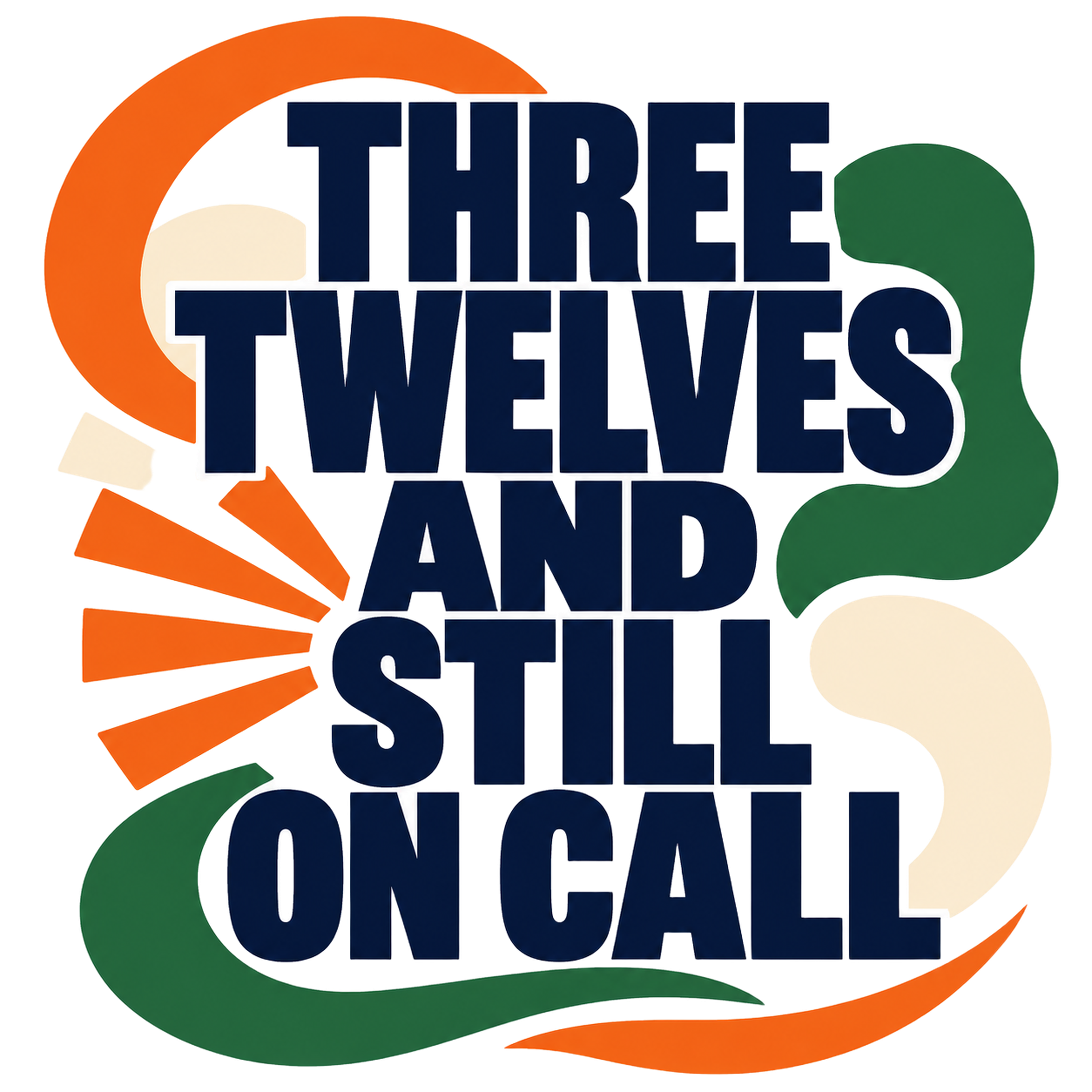 THREE TWELVES AND STILL ON CALL