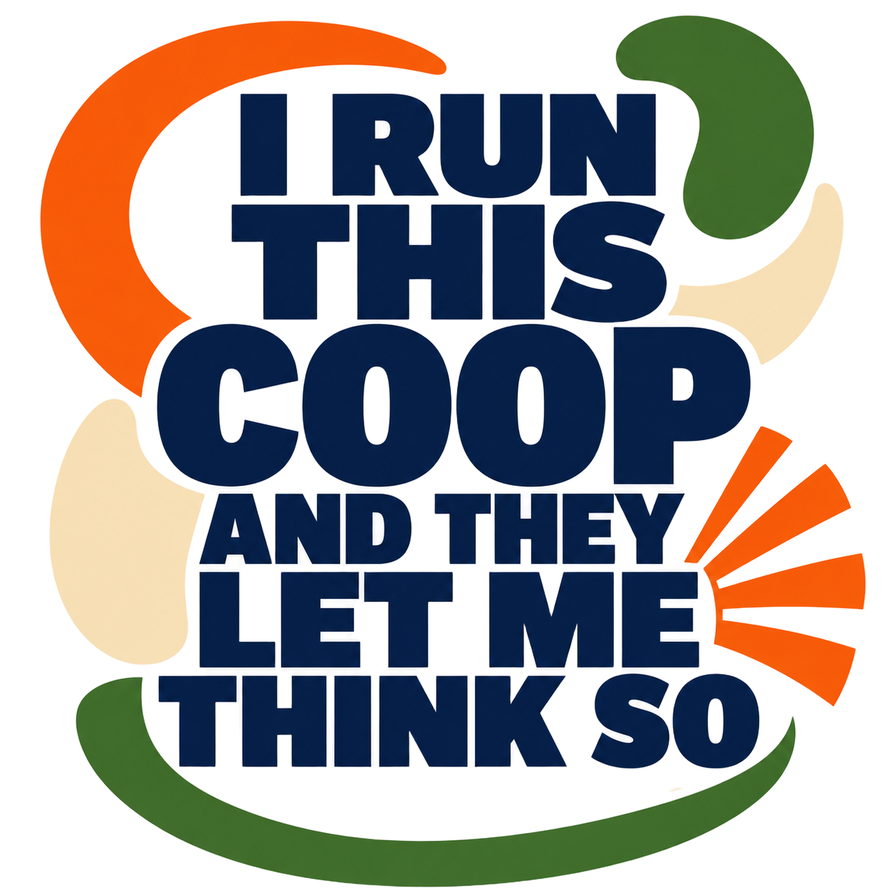 i run this coop and they let me think so