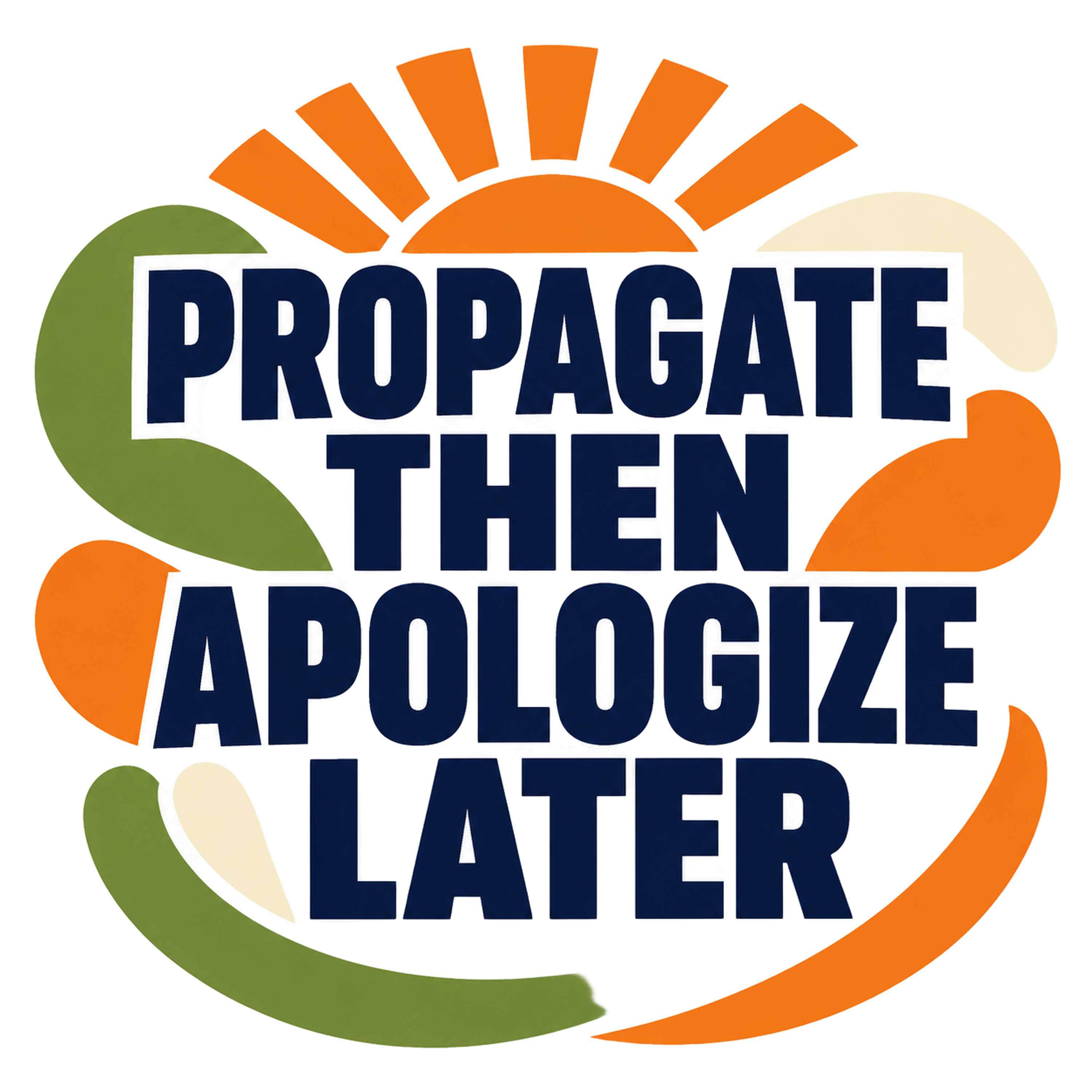 PROPAGATE THEN APOLOGIZE LATER