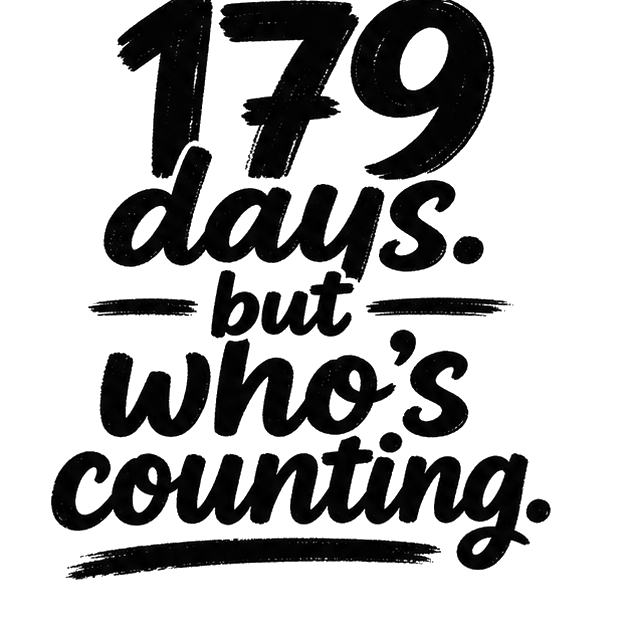179 days. but who's counting.