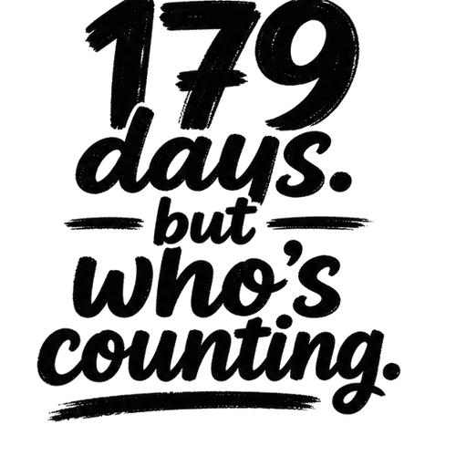 179 days. but who's counting.