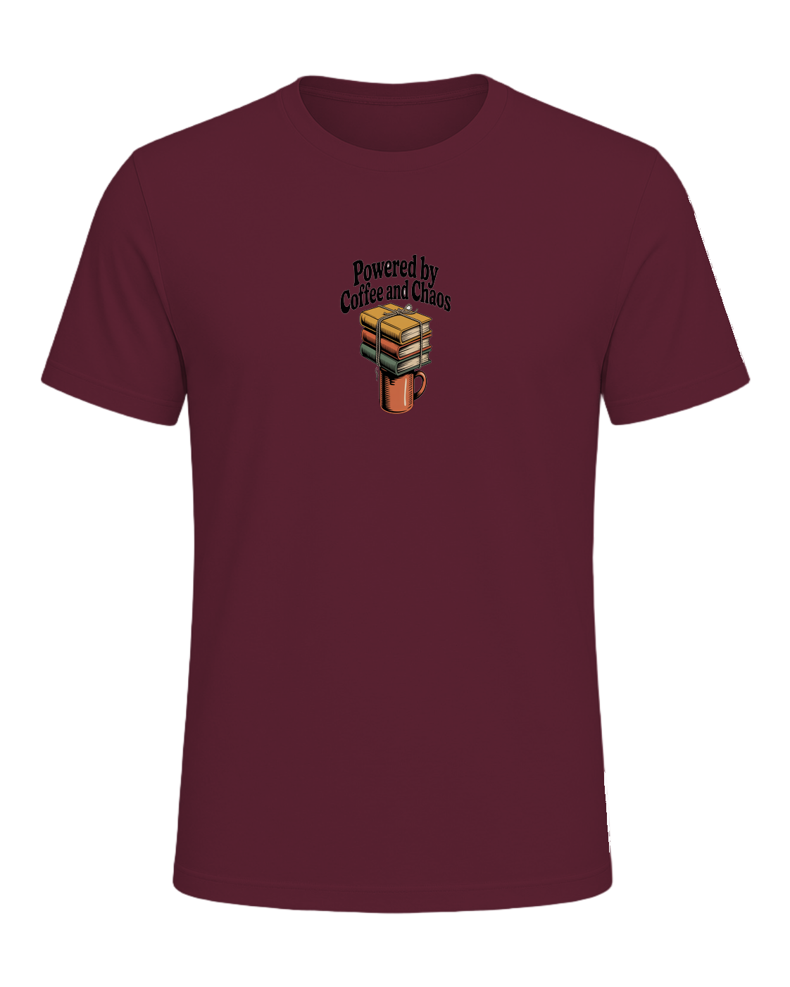 POWERED BY COFFEE AND CHAOS — Maroon