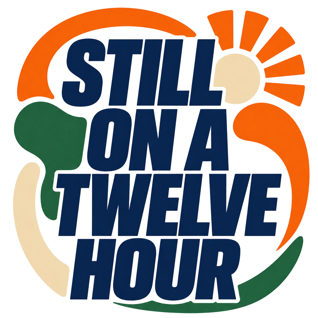 STILL ON A TWELVE HOUR