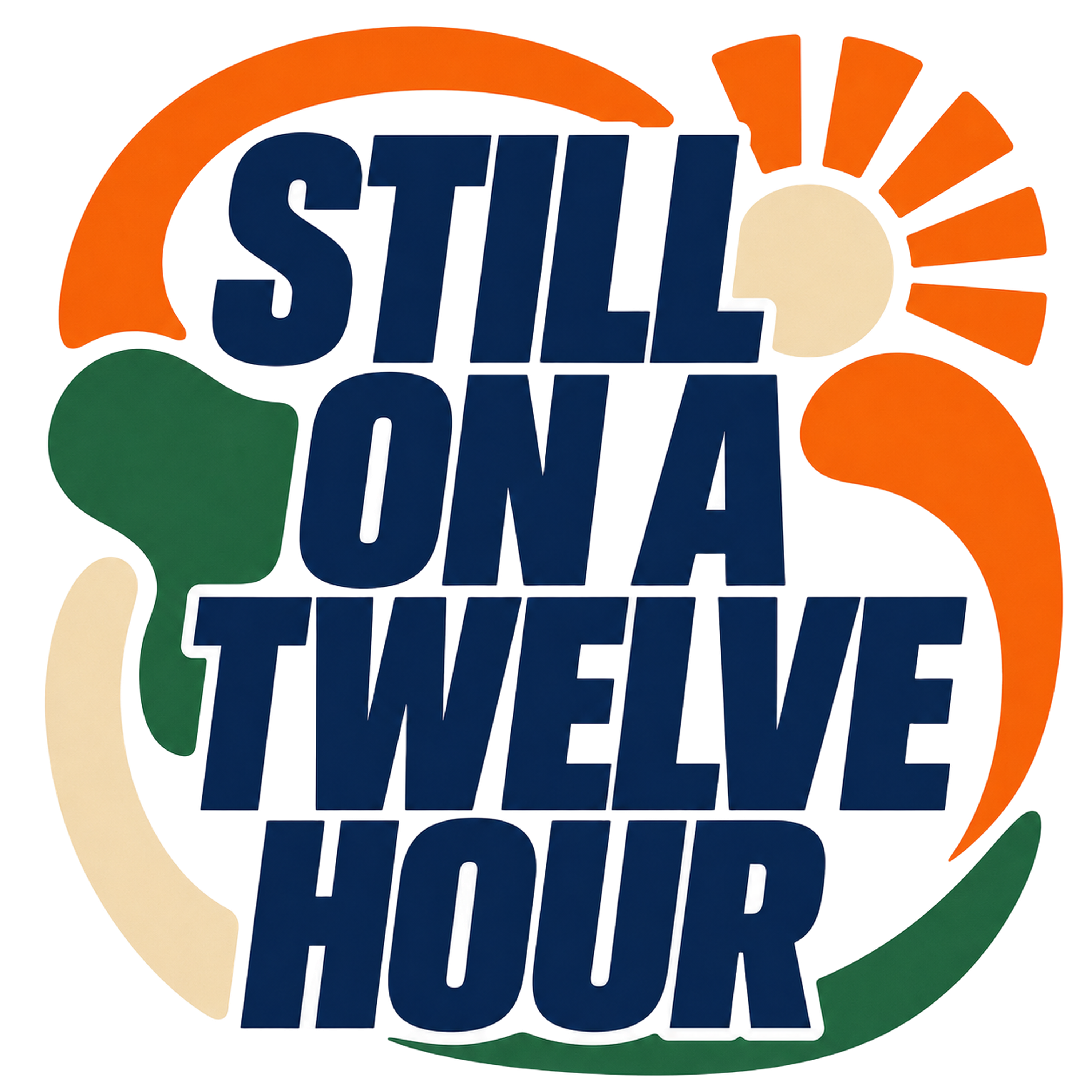 STILL ON A TWELVE HOUR