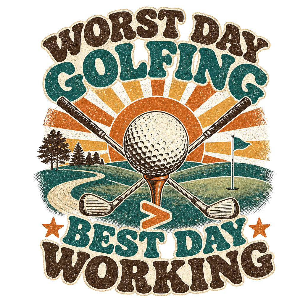 WORST DAY GOLFING > BEST DAY WORKING