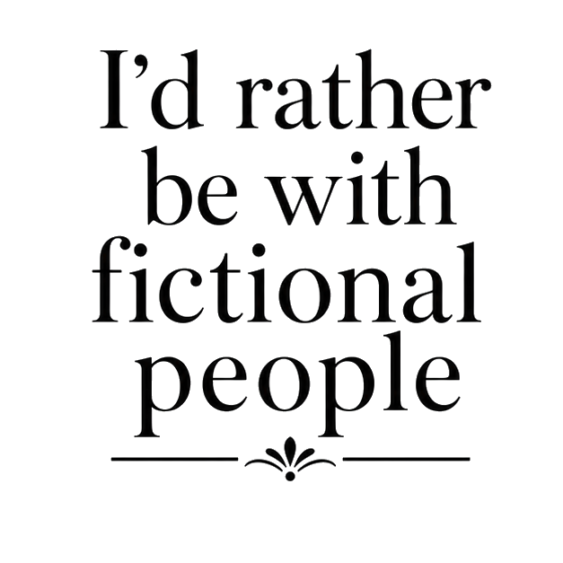 I'd rather be with fictional people