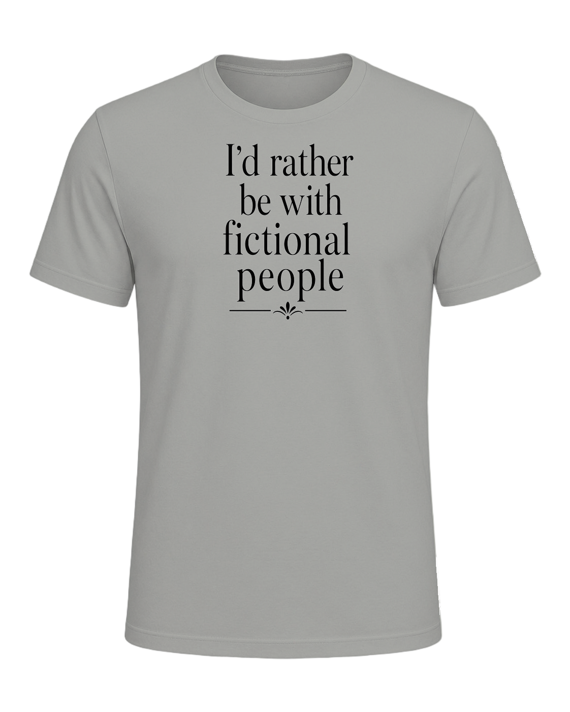 I'd rather be with fictional people — Gray
