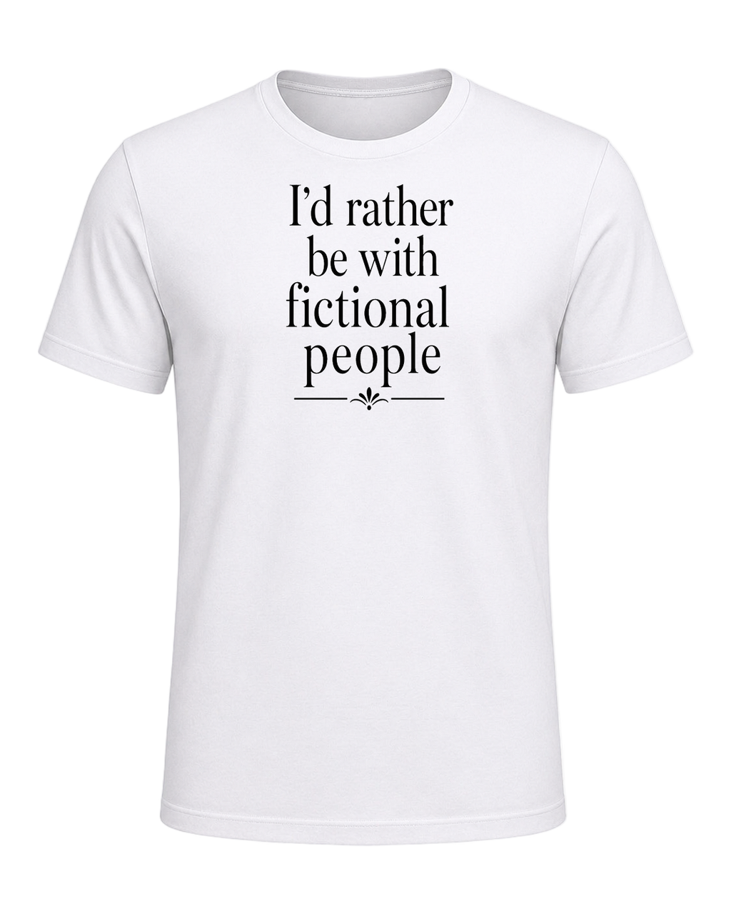 I'd rather be with fictional people — White