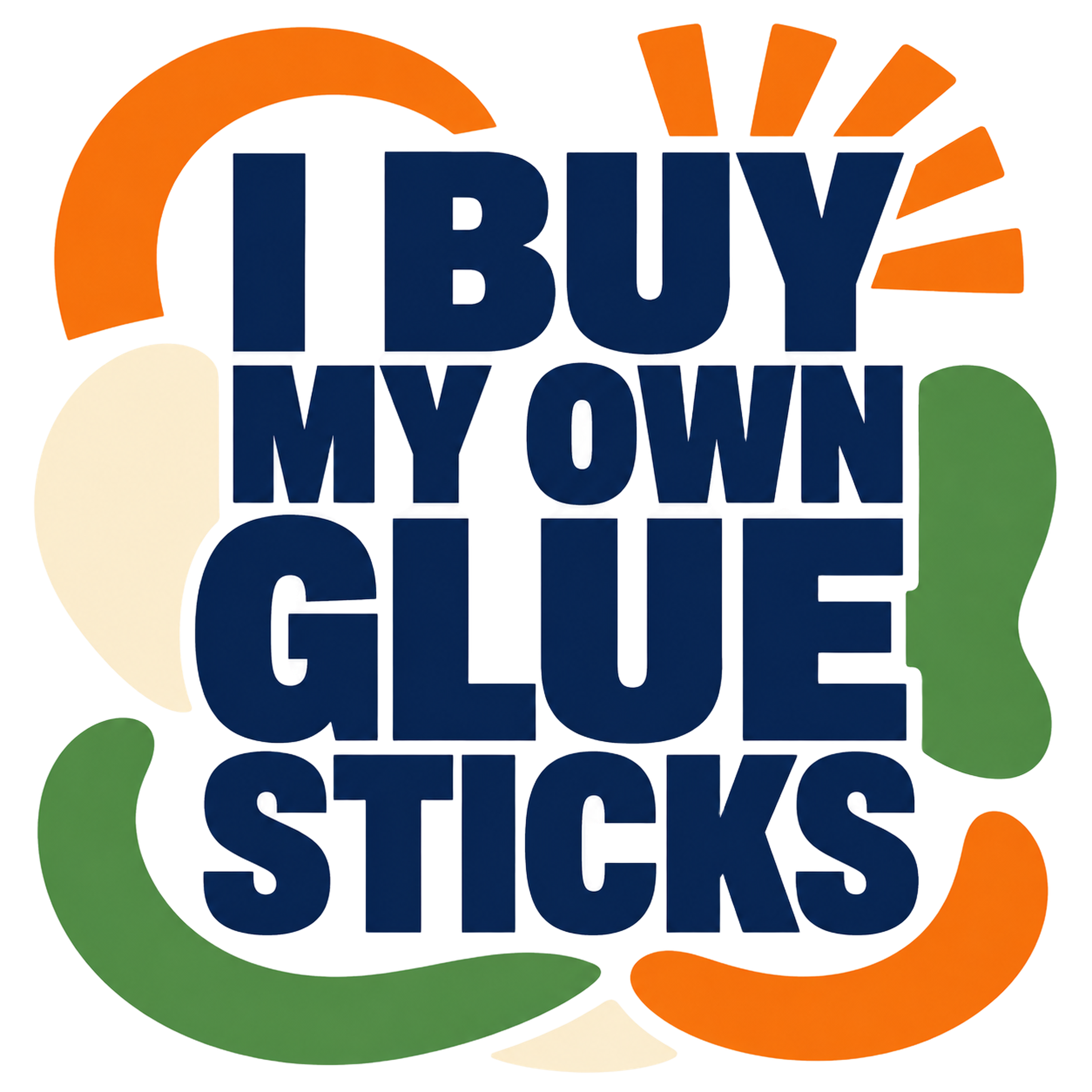 I BUY MY OWN GLUE STICKS