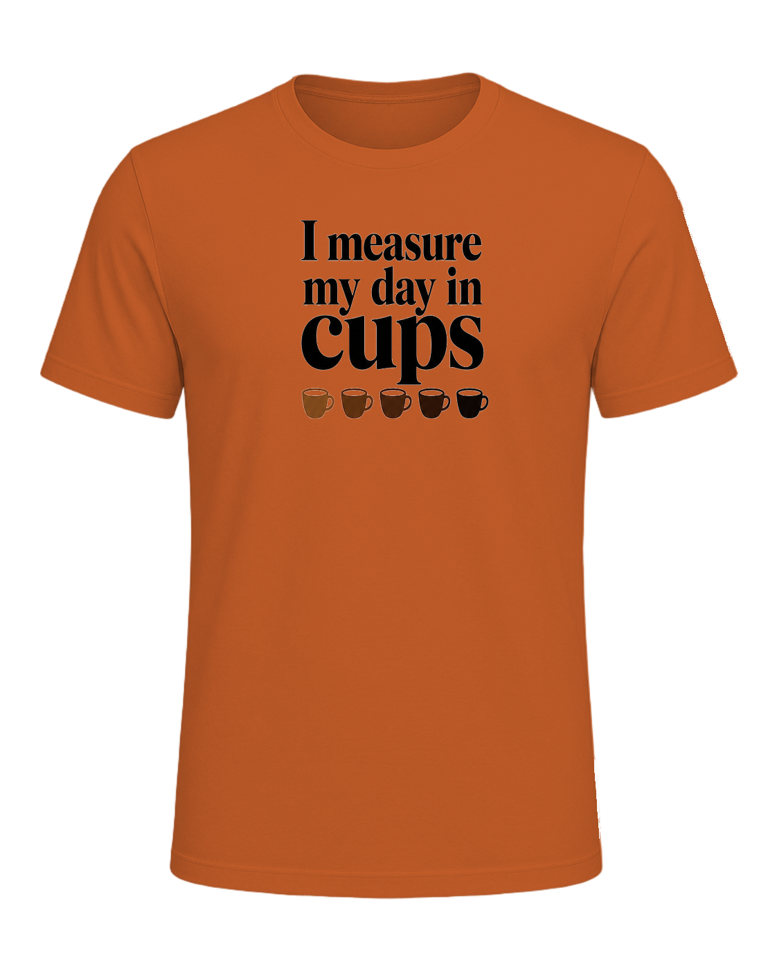 I measure my day in cups — Orange