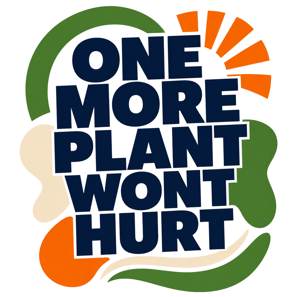 ONE MORE PLANT WONT HURT
