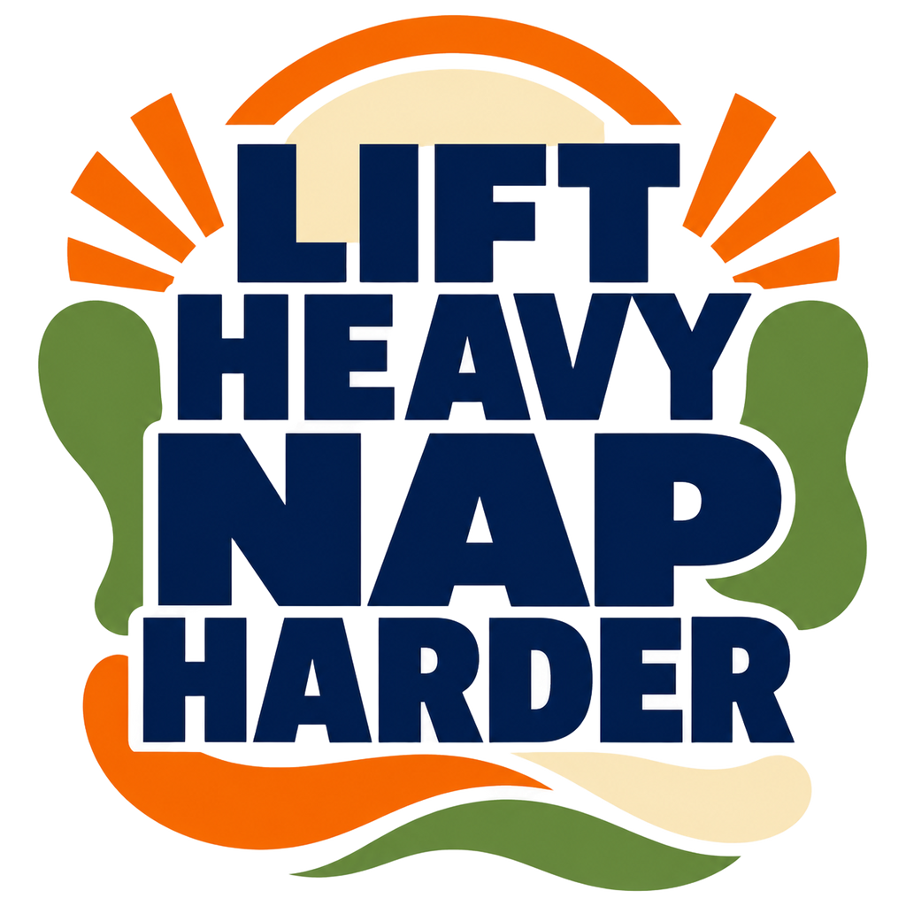 LIFT HEAVY NAP HARDER