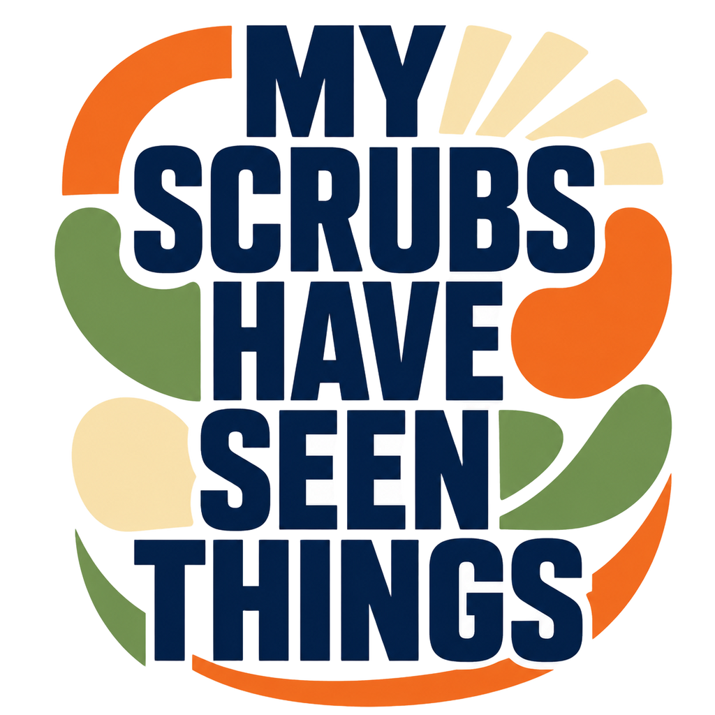 my scrubs have seen things