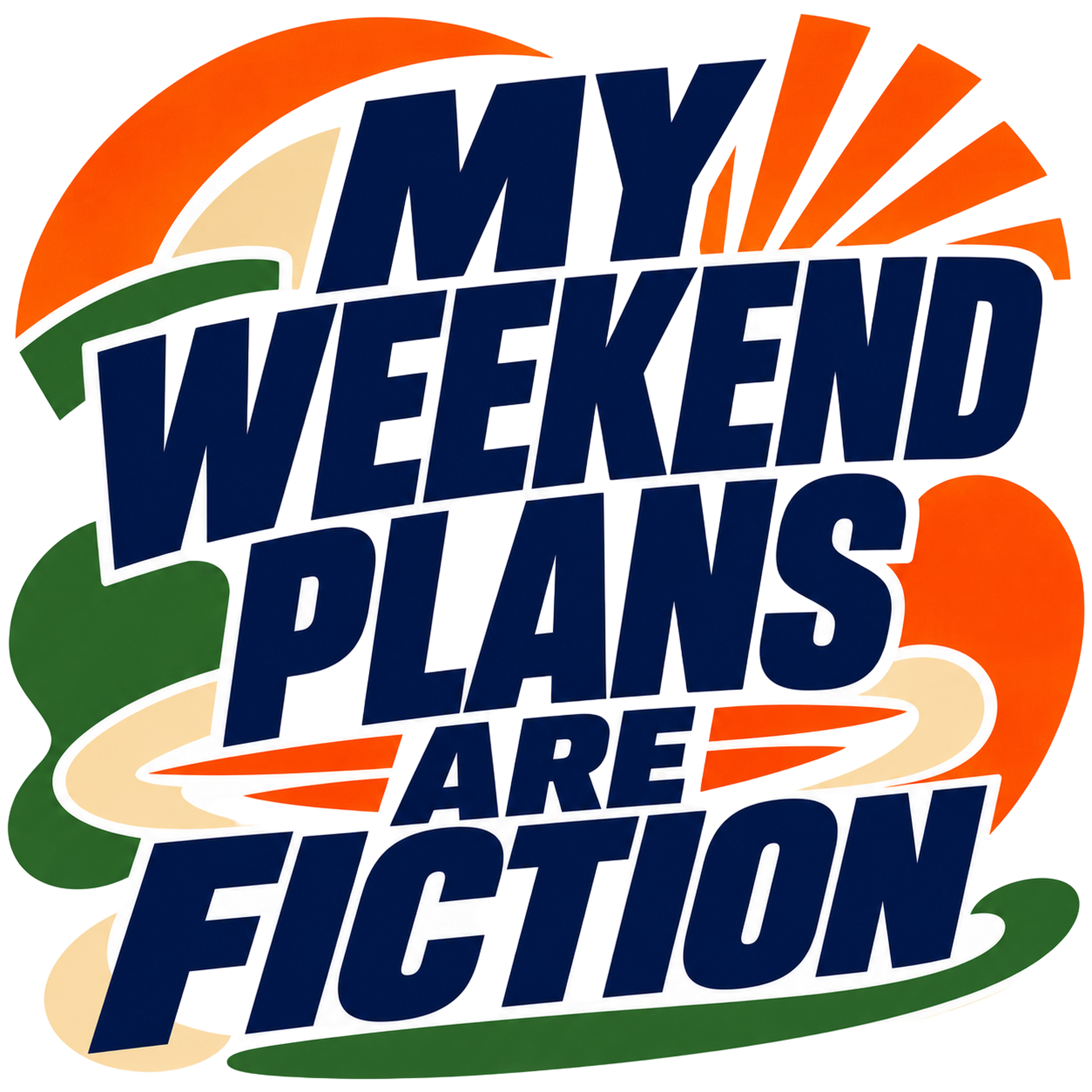 MY WEEKEND PLANS ARE FICTION
