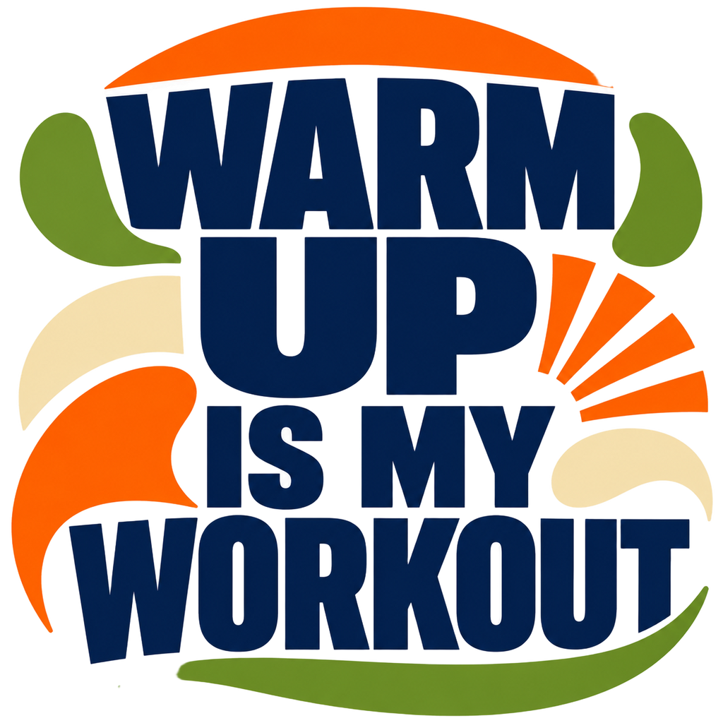 WARM UP IS MY WORKOUT