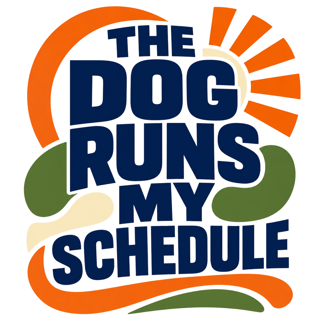 THE DOG RUNS MY SCHEDULE