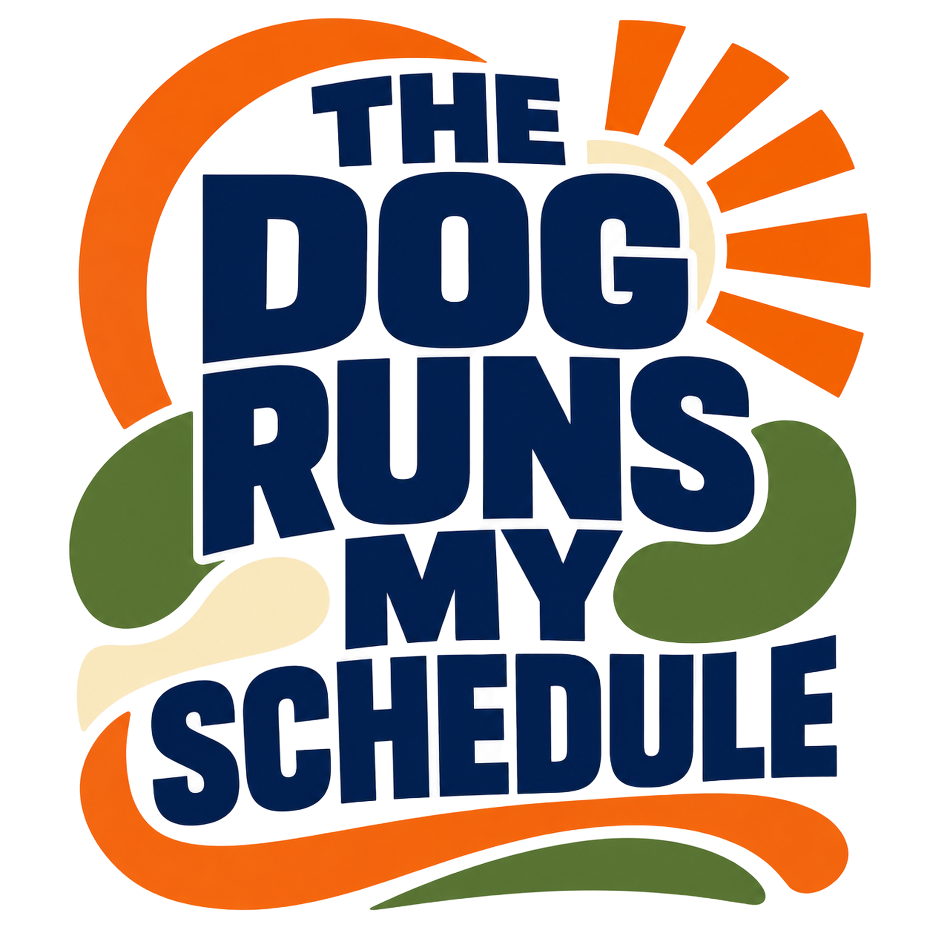 THE DOG RUNS MY SCHEDULE