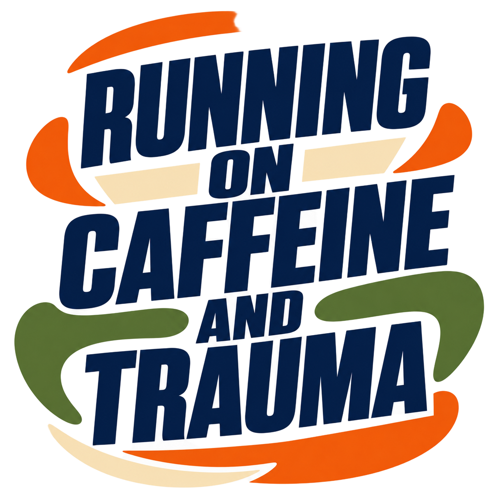 RUNNING ON CAFFEINE AND TRAUMA