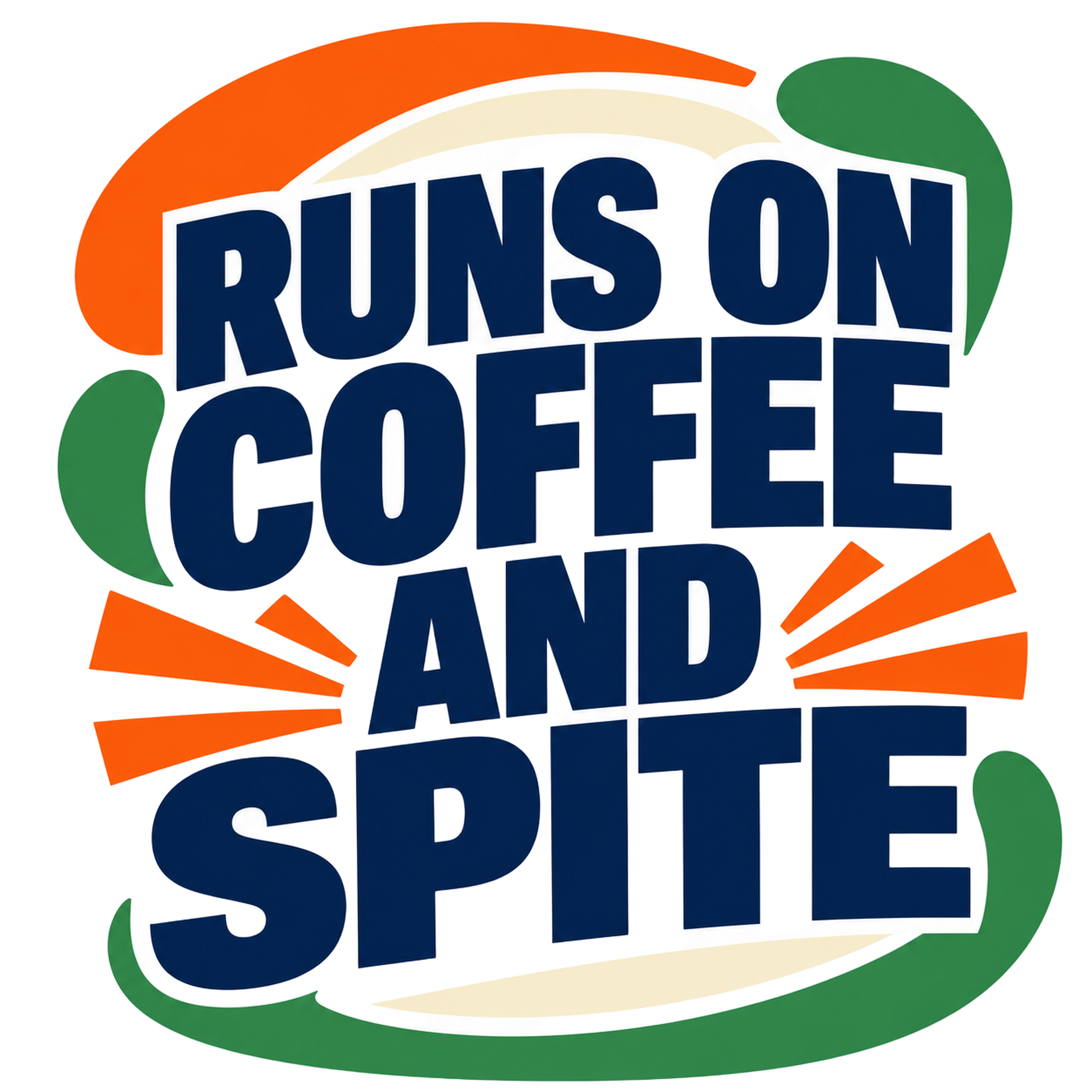 RUNS ON COFFEE AND SPITE