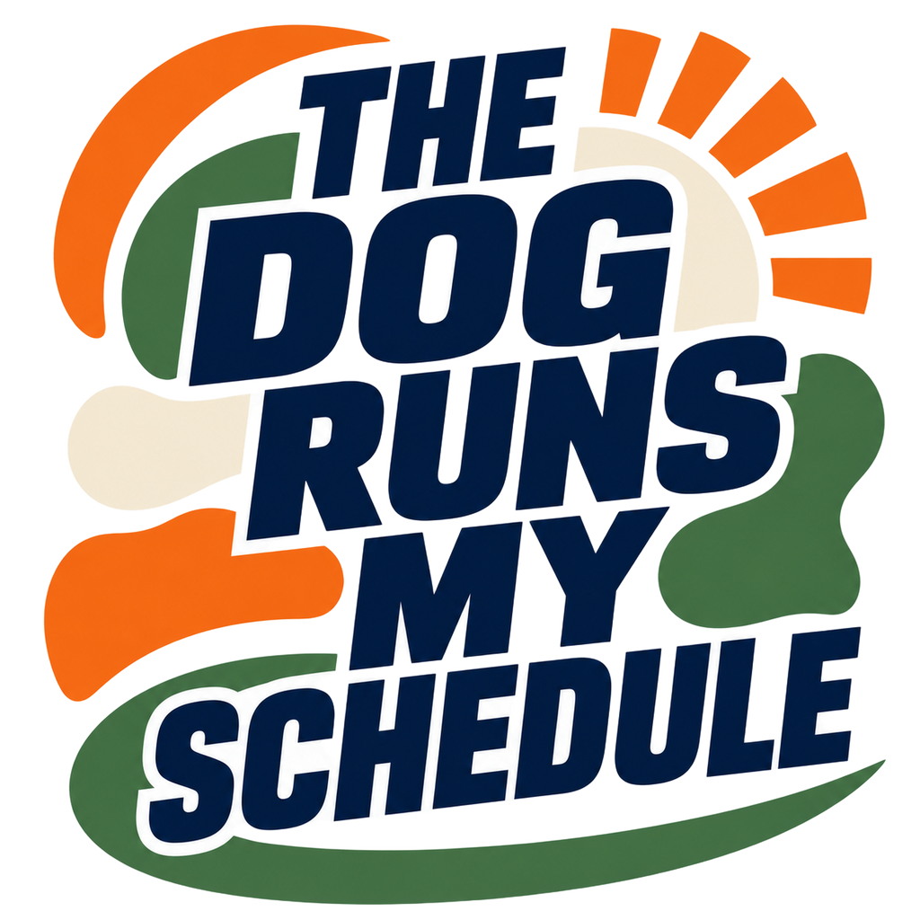 THE DOG RUNS MY SCHEDULE