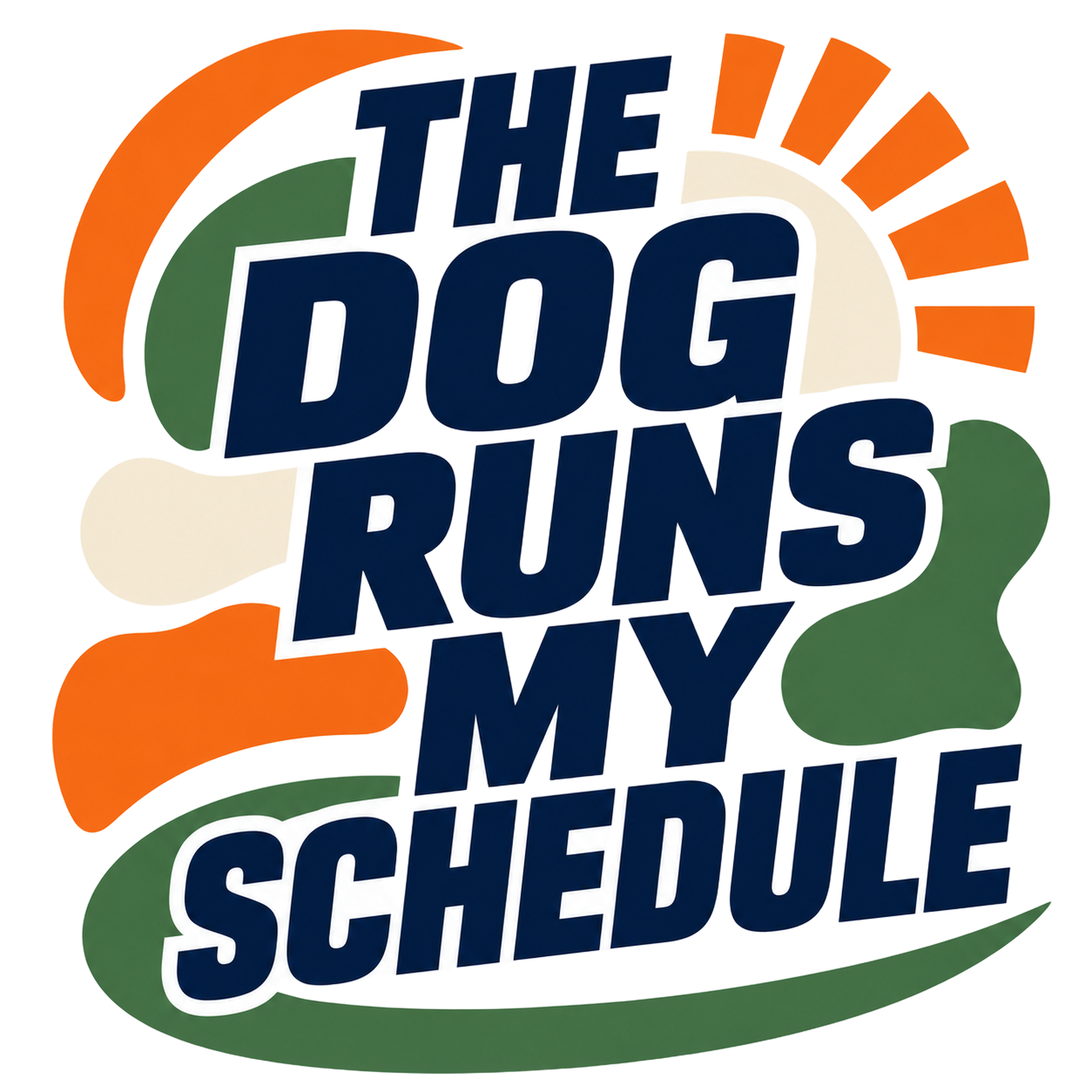 THE DOG RUNS MY SCHEDULE