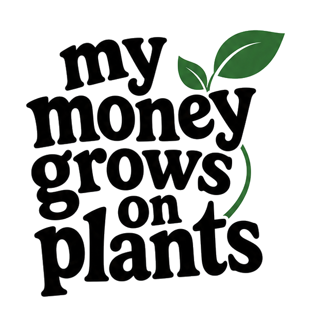 my money grows on plants