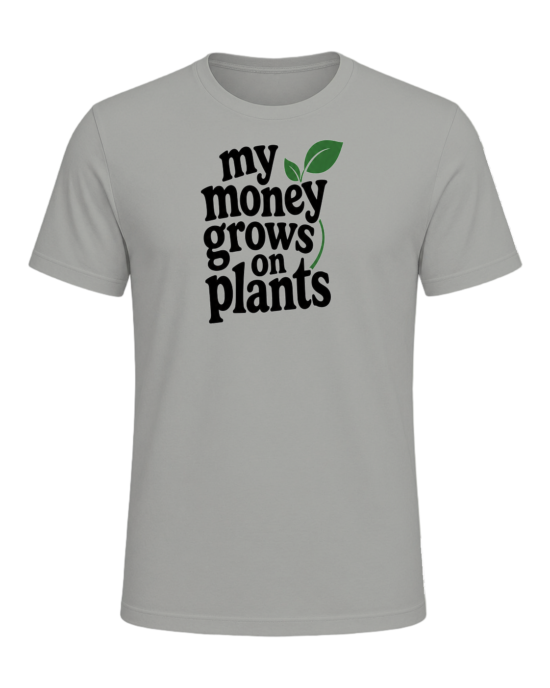 my money grows on plants — Gray