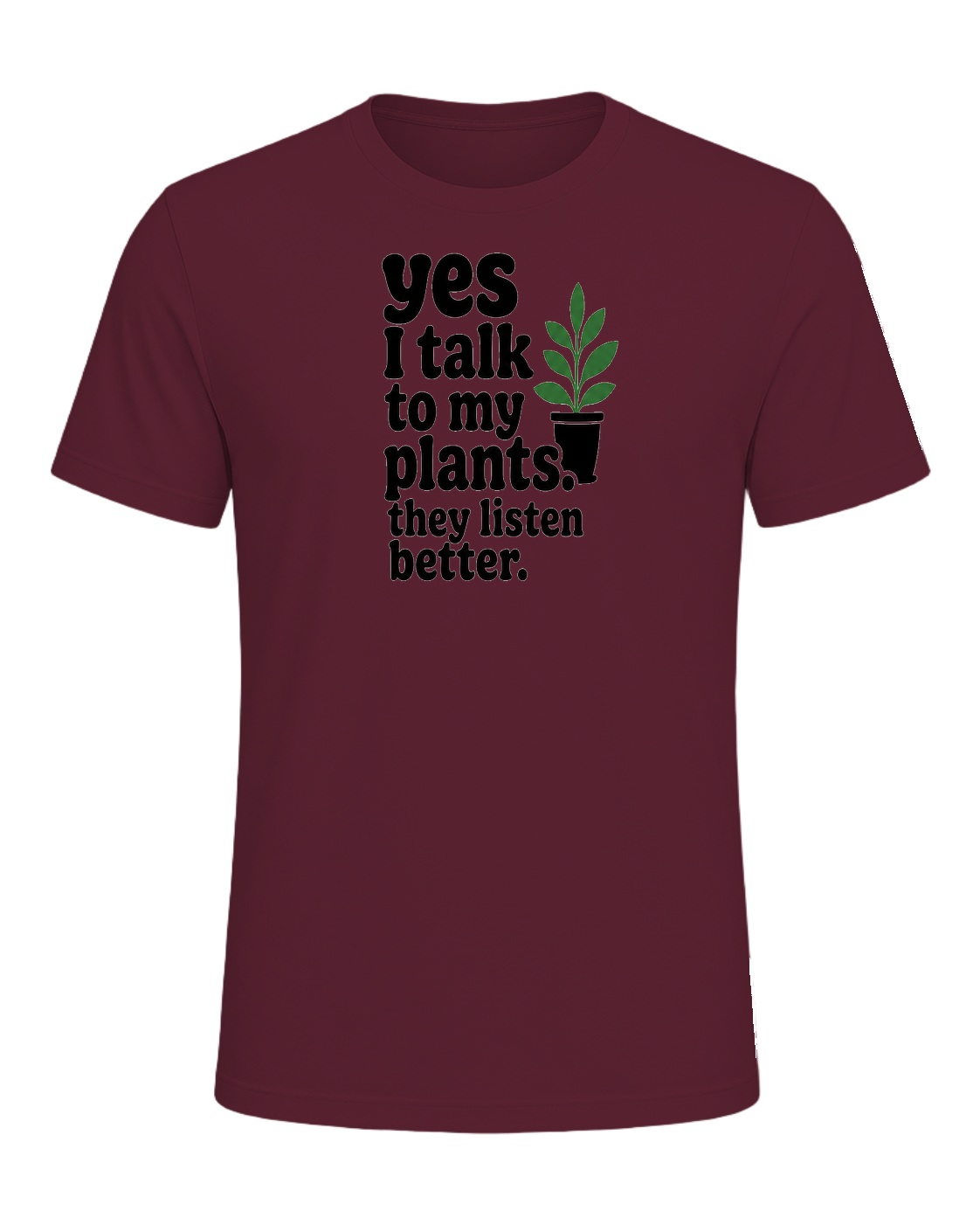 yes I talk to my plants. they listen better. — Maroon