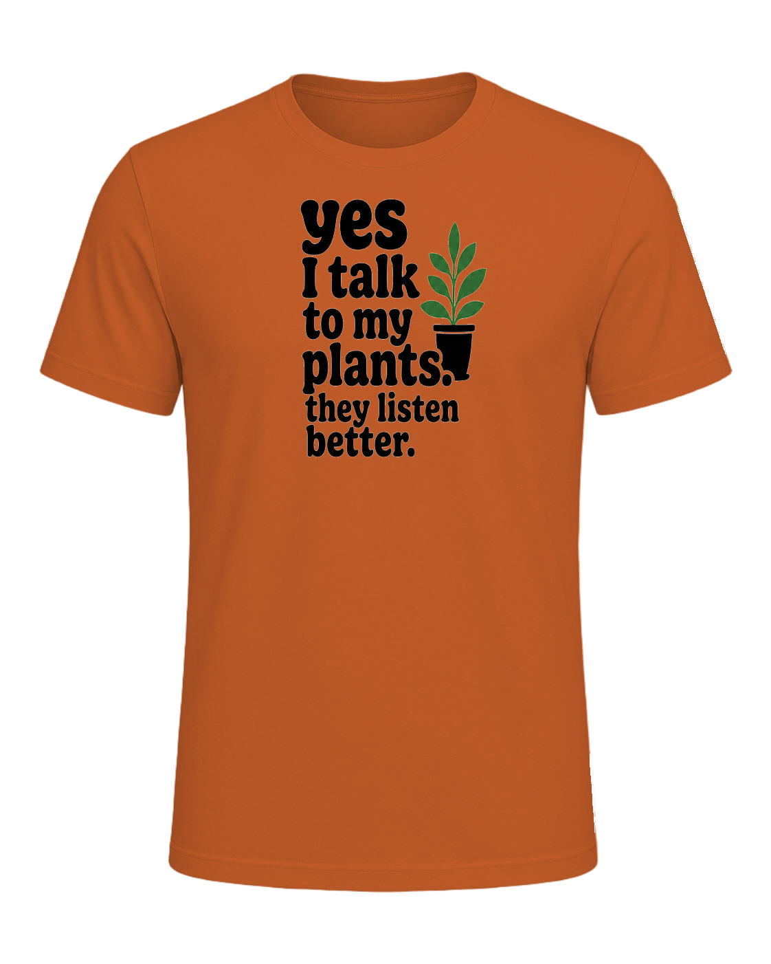 yes I talk to my plants. they listen better. — Orange