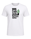 yes I talk to my plants. they listen better. — White