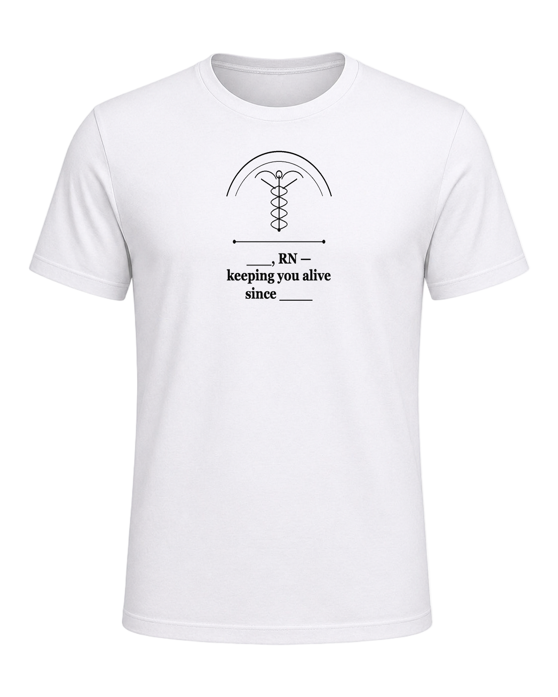 ___, RN — keeping you alive since ____ — White