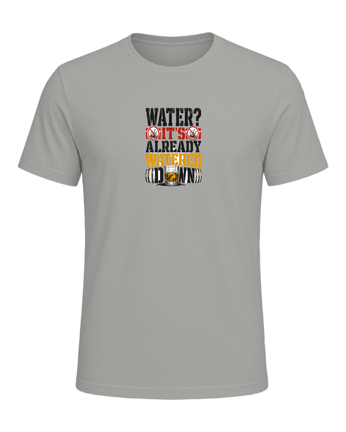 WATER? IT'S ALREADY WATERED DOWN — Gray