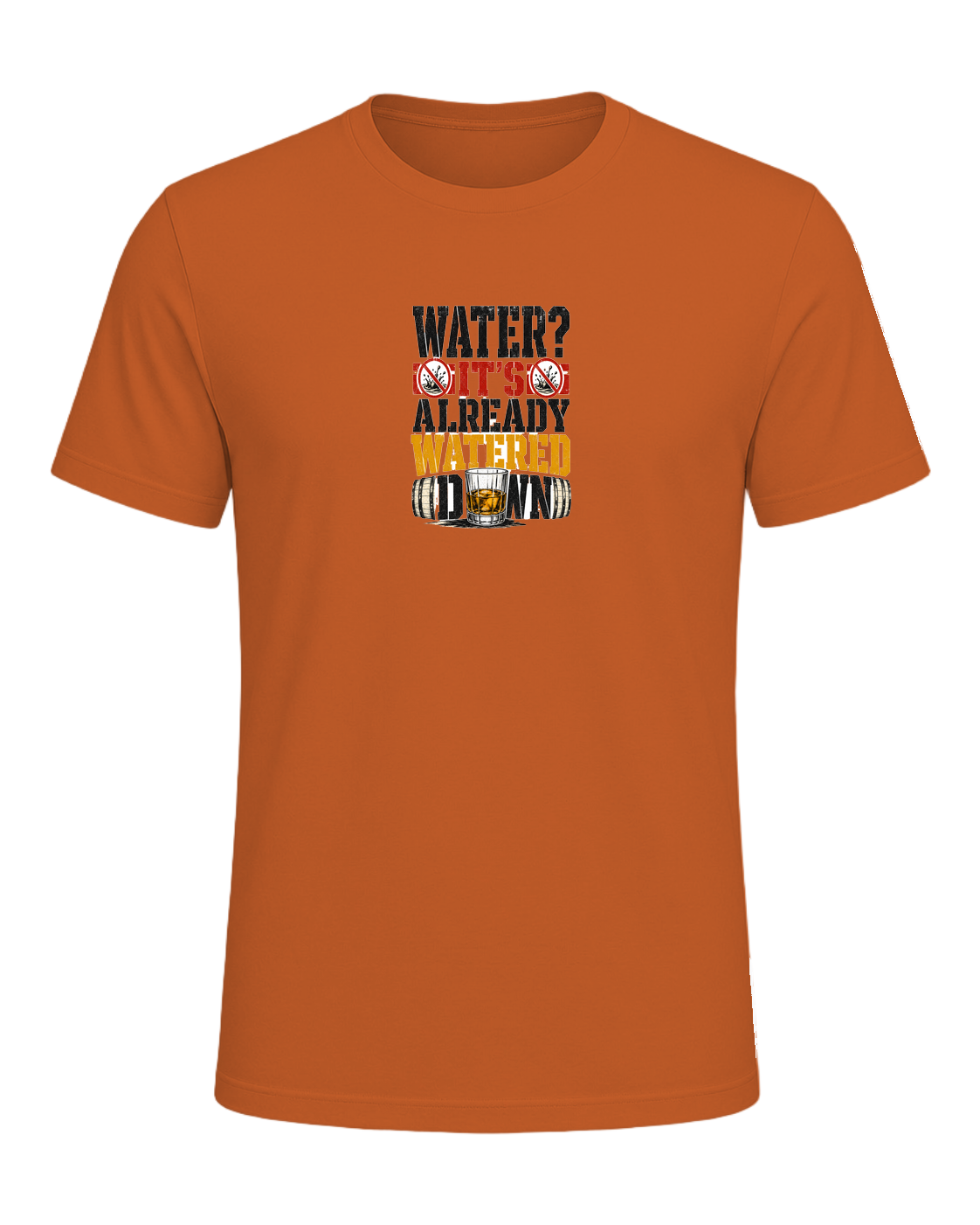 WATER? IT'S ALREADY WATERED DOWN — Orange