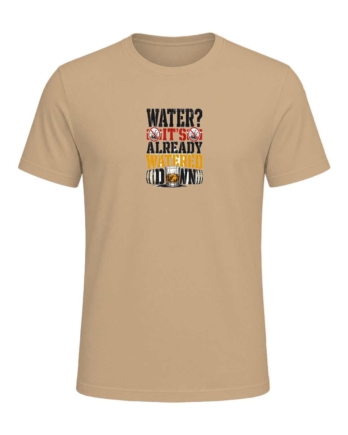 WATER? IT'S ALREADY WATERED DOWN — Tan