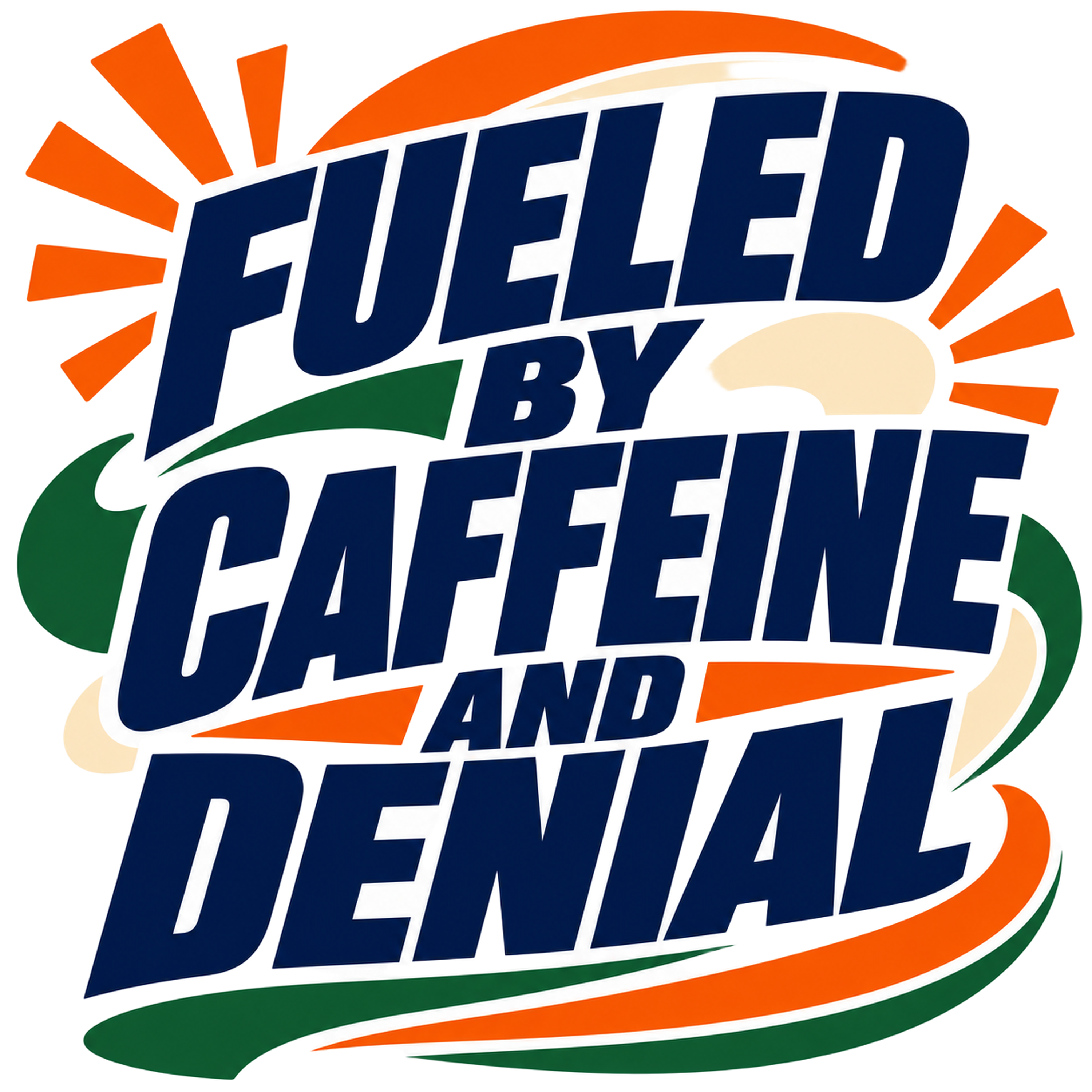 FUELED BY CAFFEINE AND DENIAL