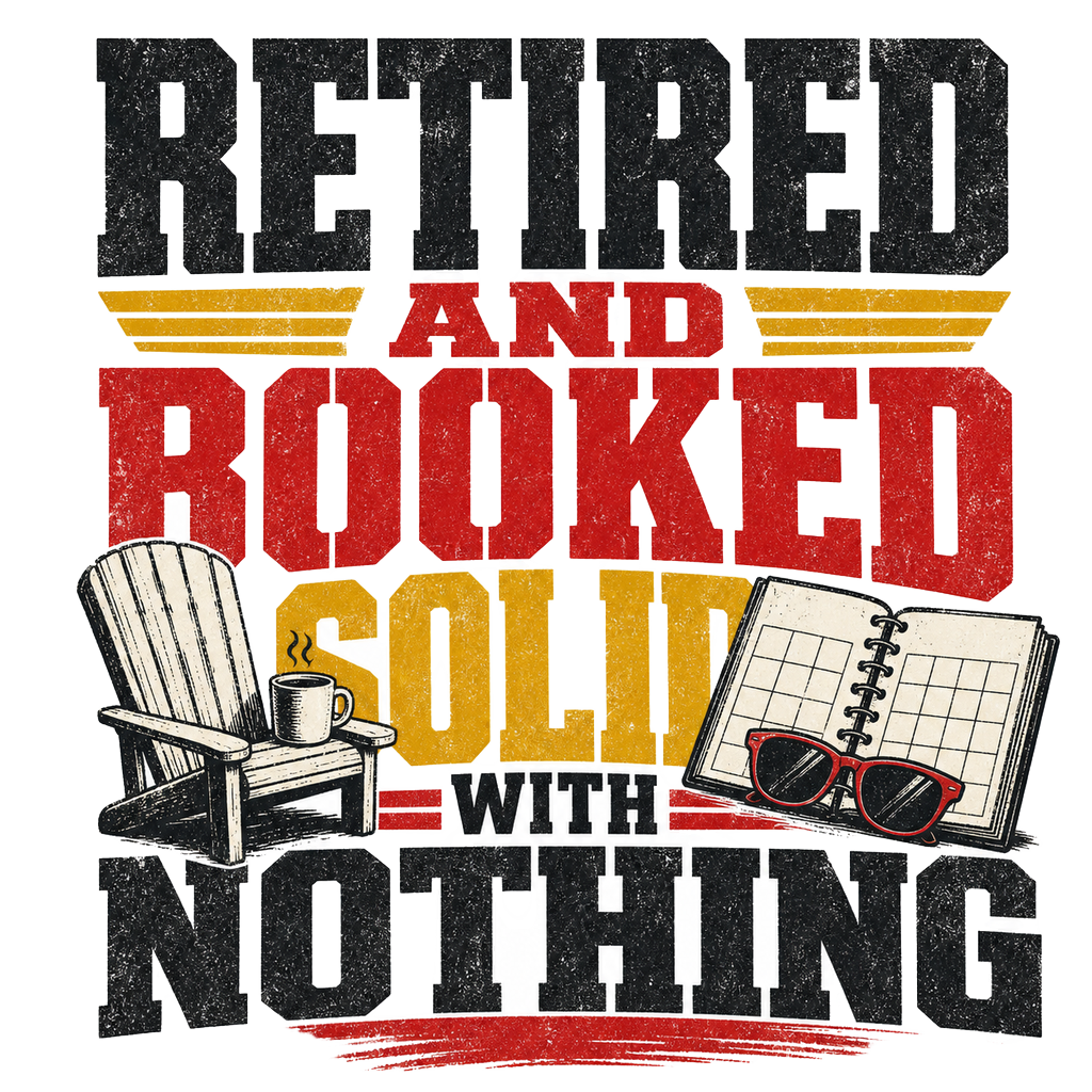 Retired and booked solid with nothing
