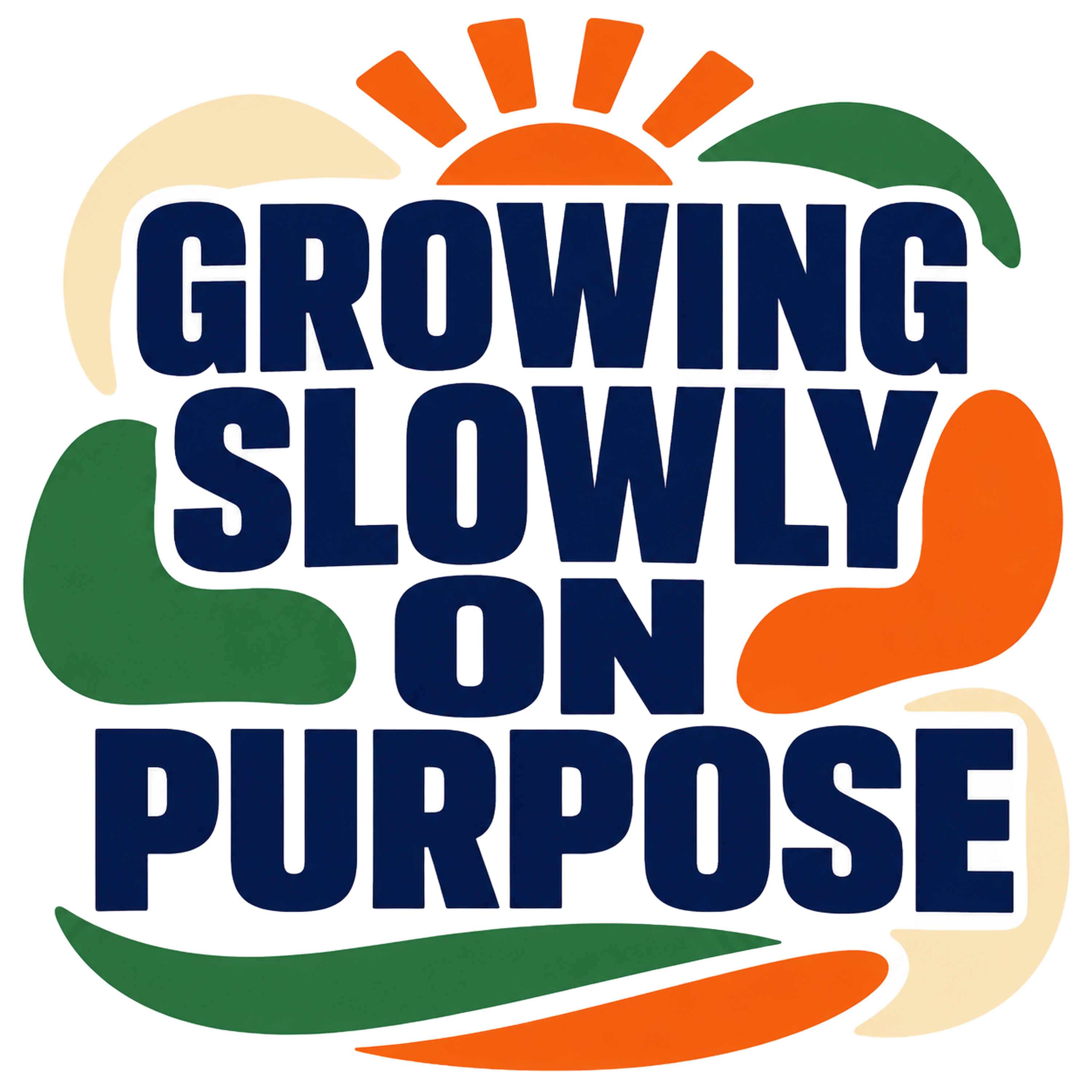 GROWING SLOWLY ON PURPOSE