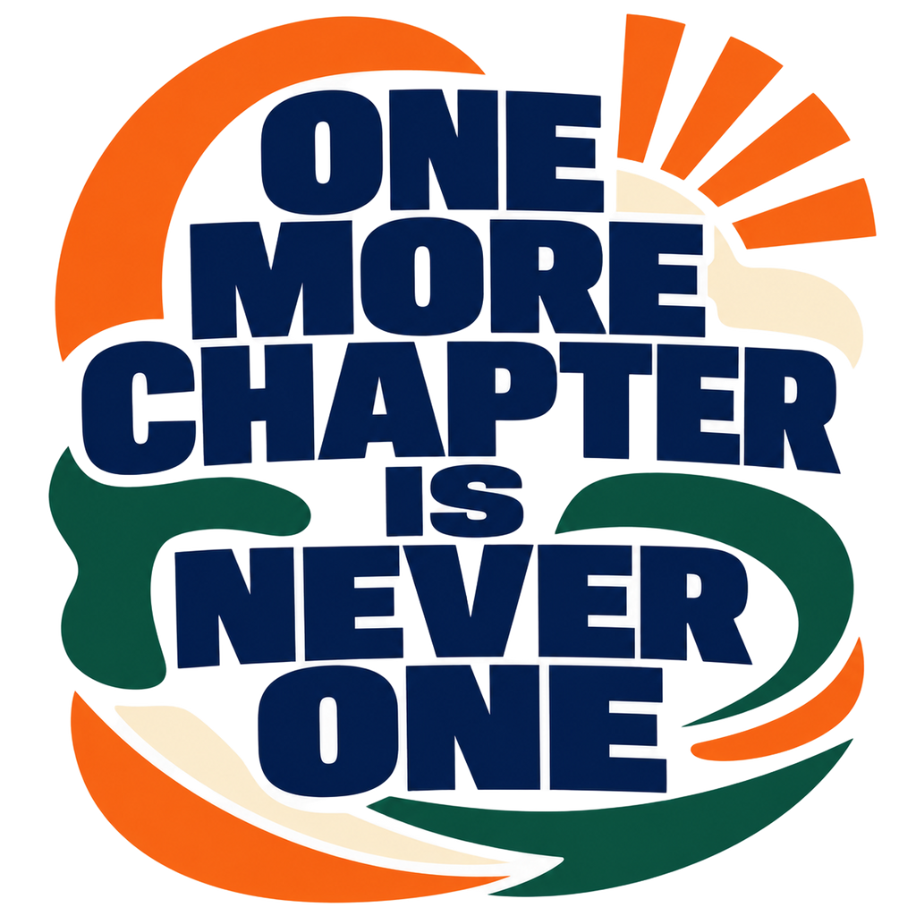 ONE MORE CHAPTER IS NEVER ONE